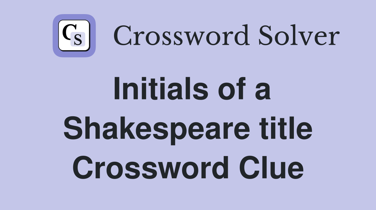 Initials of a Shakespeare title Crossword Clue