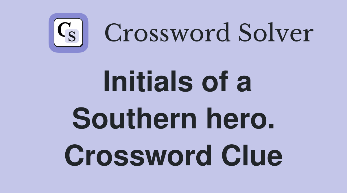 Initials of a Southern hero. Crossword Clue