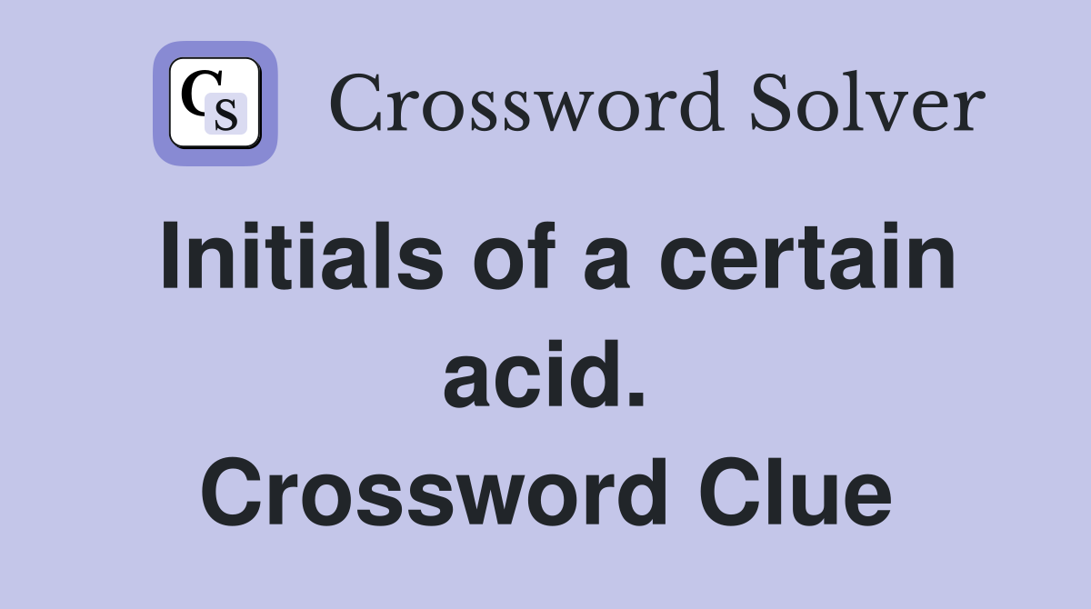 Initials of a certain acid. Crossword Clue