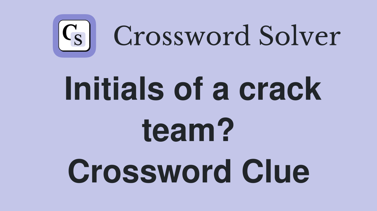 Initials of a crack team? Crossword Clue
