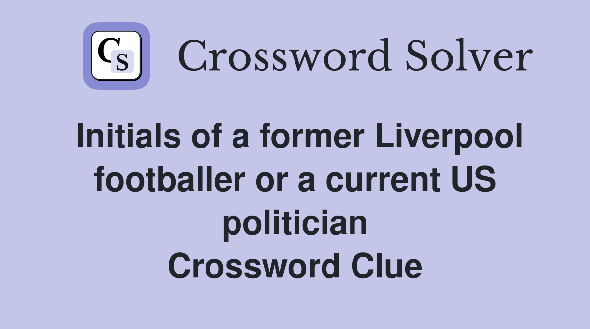 Initials of a former Liverpool footballer or a current US politician