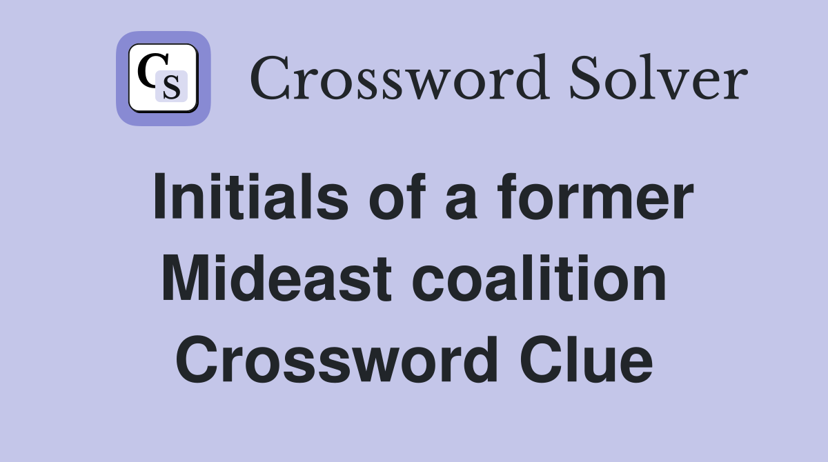 Initials of a former Mideast coalition Crossword Clue