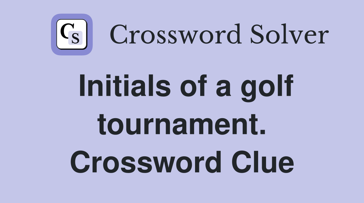 Initials of a golf tournament. Crossword Clue