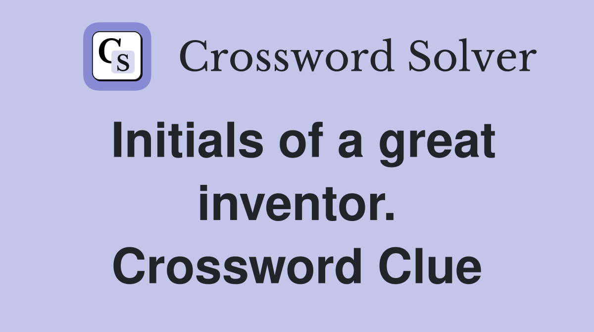 Initials of a great inventor. Crossword Clue
