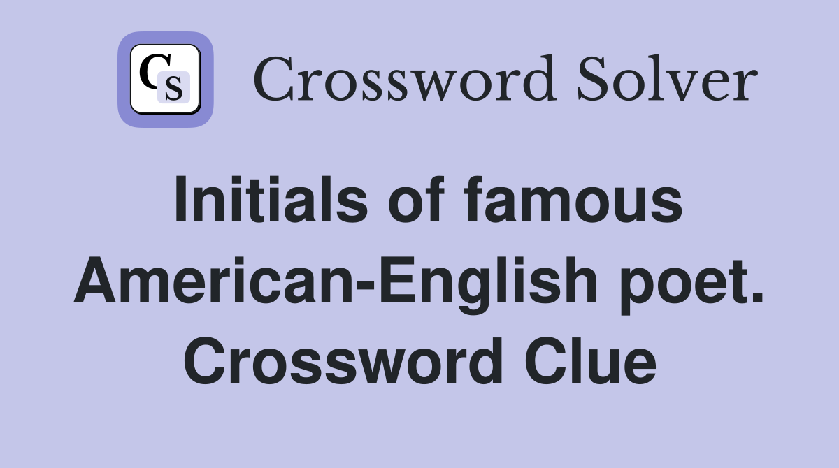 Initials of famous American-English poet. Crossword Clue