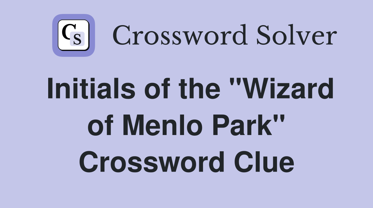 Initials of the "Wizard of Menlo Park" Crossword Clue