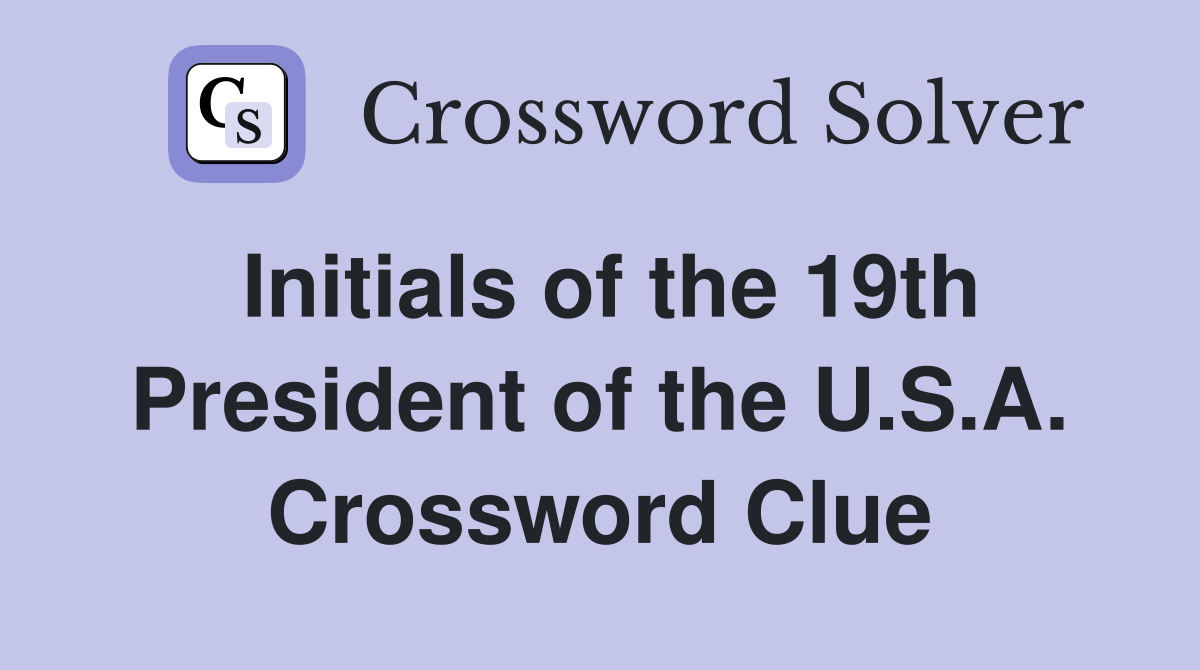 Initials of the 19th President of the U.S.A. Crossword Clue