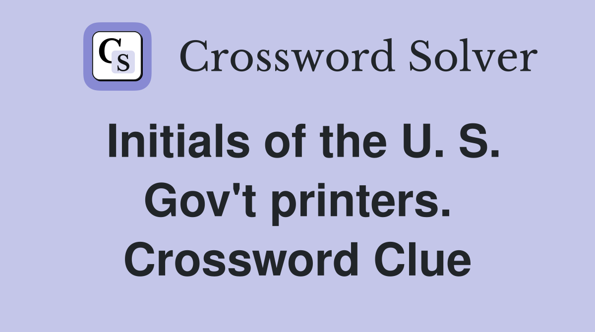 Initials of the U. S. Gov't printers. Crossword Clue