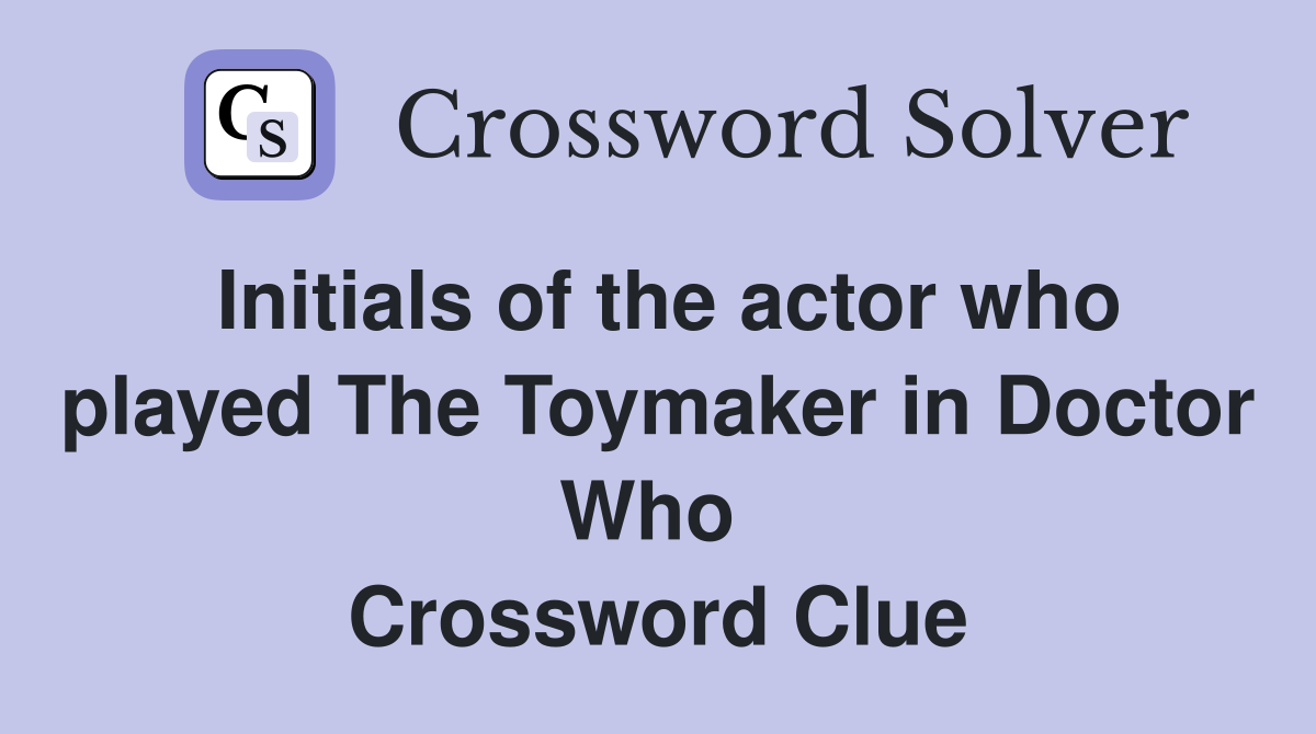 Initials of the actor who played The Toymaker in Doctor Who  Crossword Clue