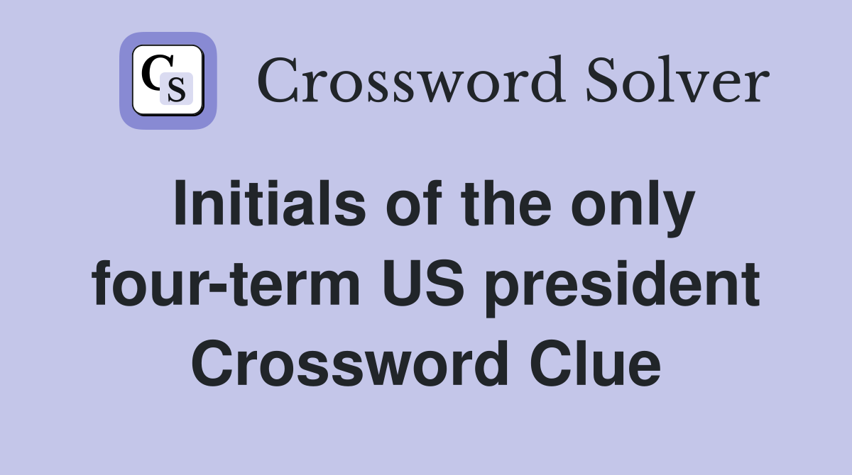 Initials of the only four-term US president Crossword Clue