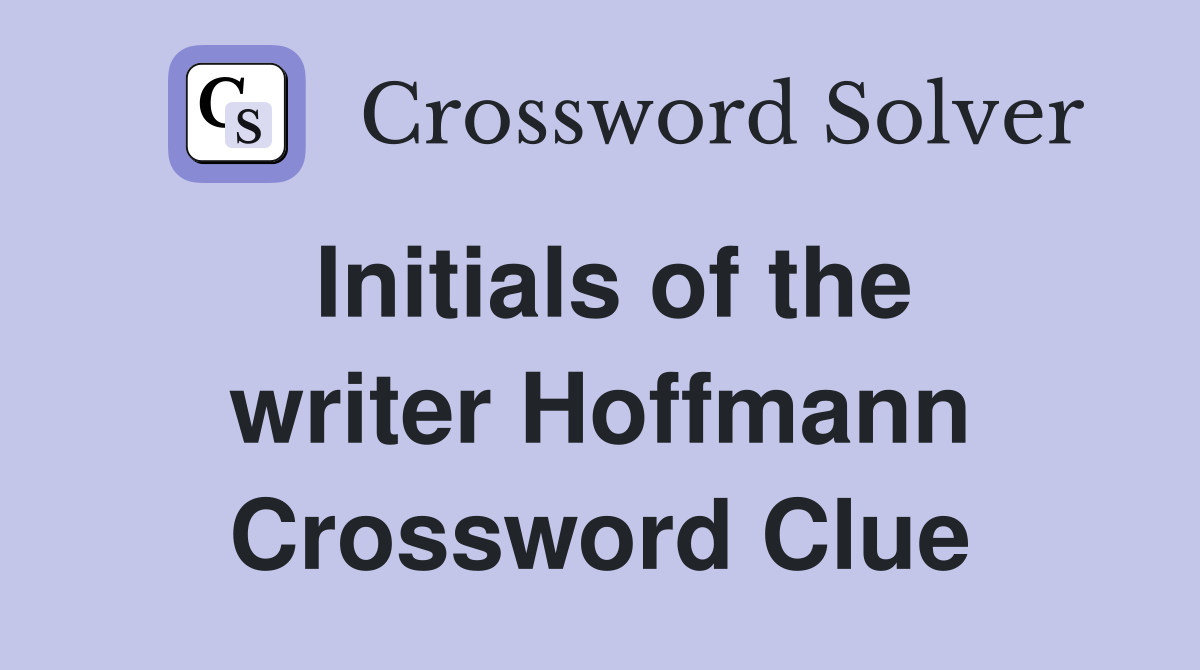 Initials of the writer Hoffmann Crossword Clue
