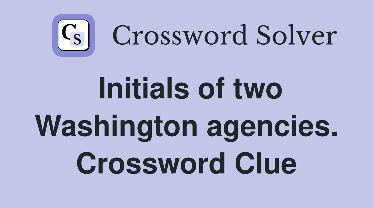Initials of two Washington agencies. Crossword Clue