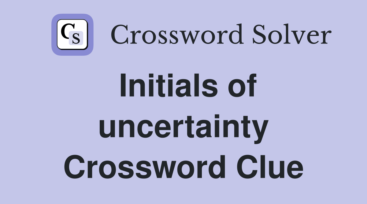 Initials of uncertainty Crossword Clue