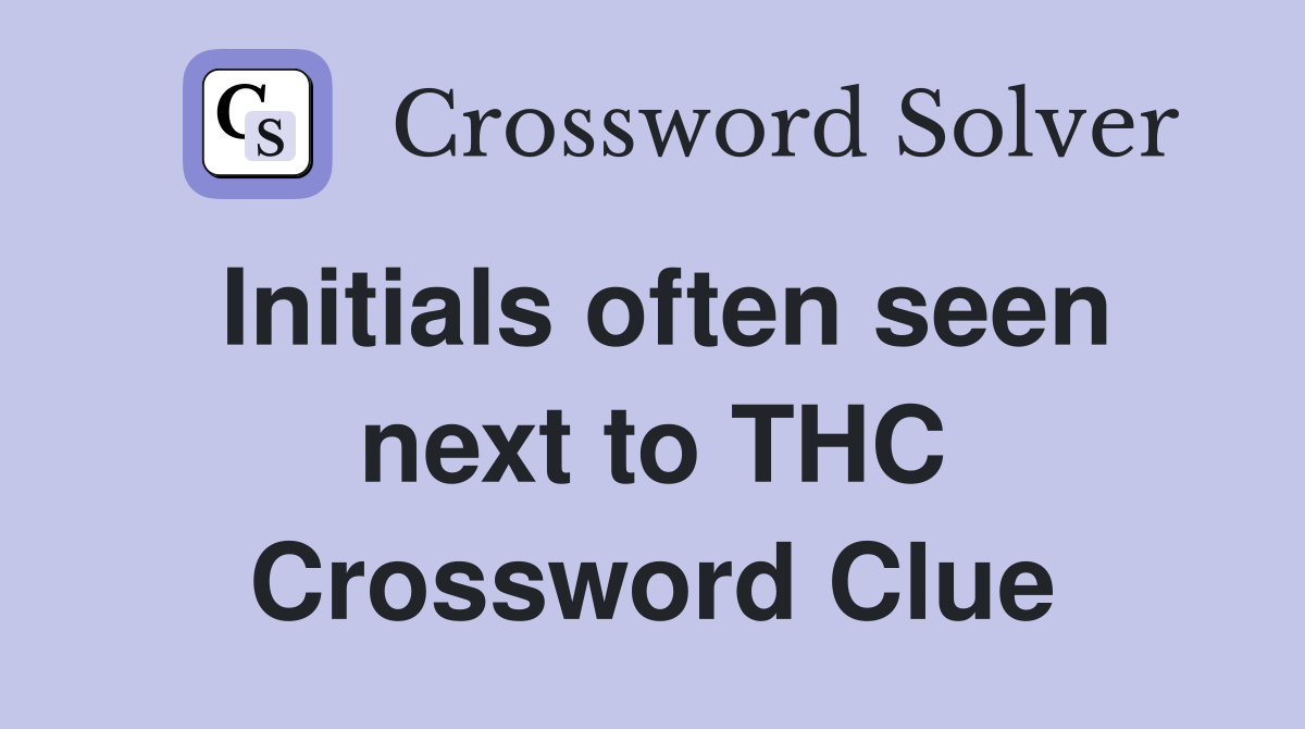Initials often seen next to THC Crossword Clue