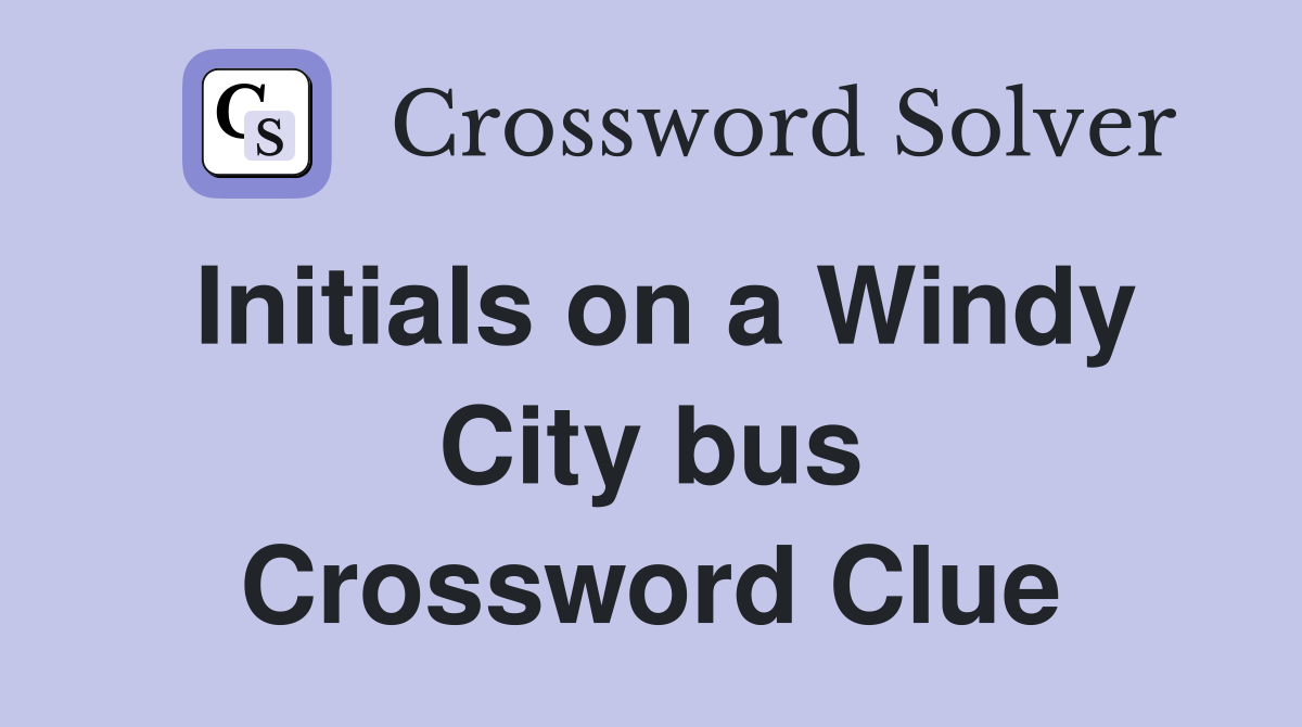 Initials on a Windy City bus Crossword Clue