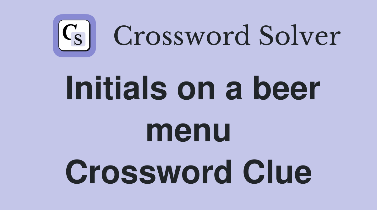 Initials on a beer menu Crossword Clue