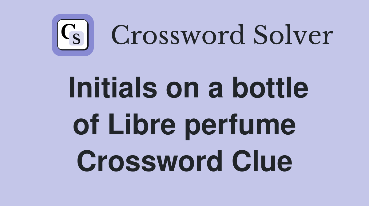 Initials on a bottle of Libre perfume Crossword Clue