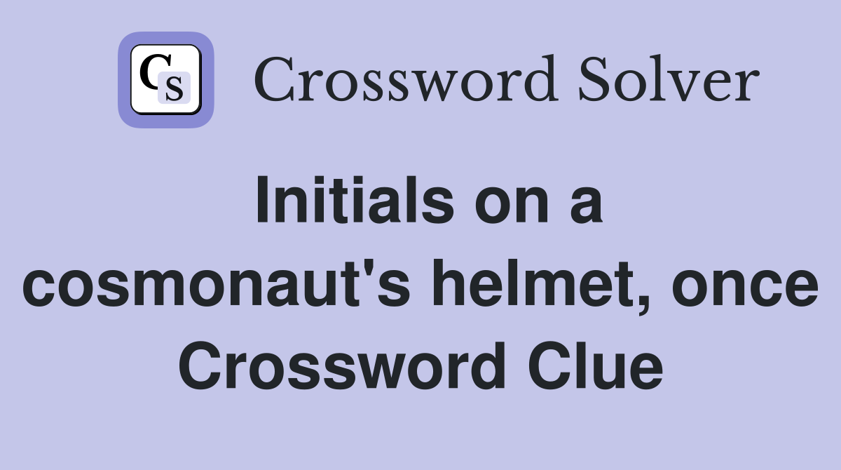 Initials on a cosmonaut's helmet, once Crossword Clue