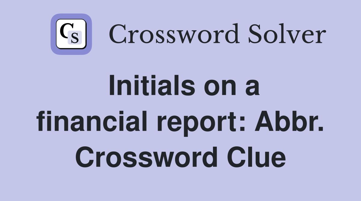 Initials on a financial report: Abbr. Crossword Clue