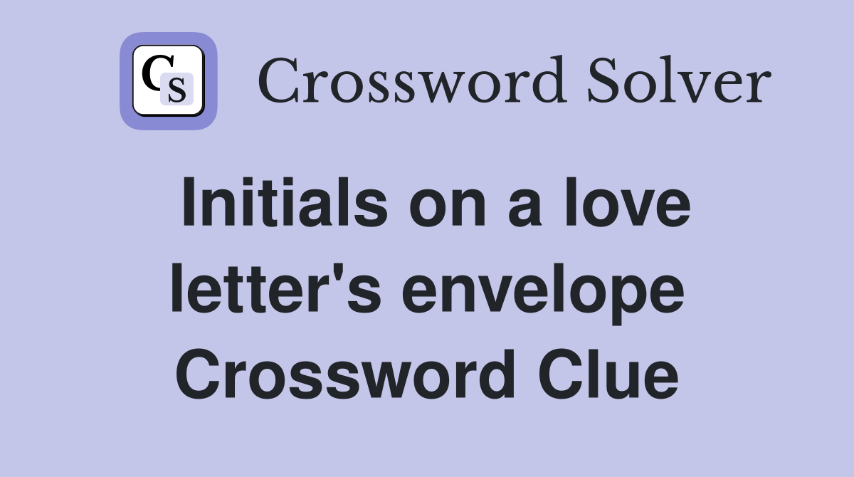 Initials on a love letter's envelope Crossword Clue