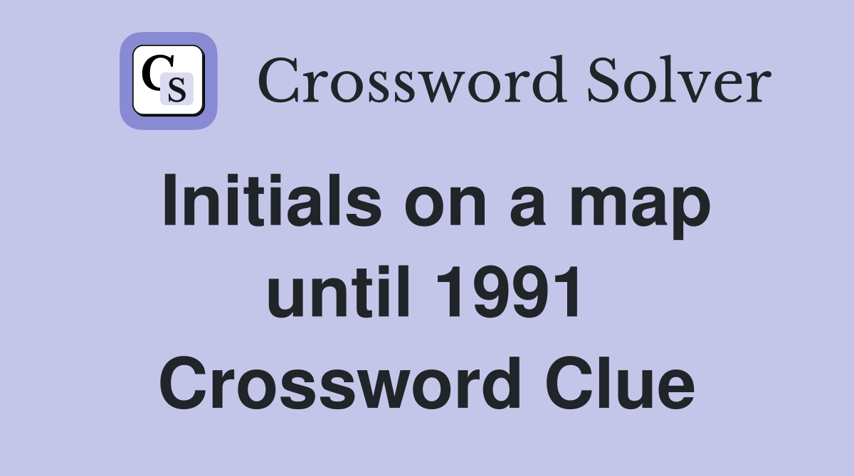 Initials on a map until 1991 Crossword Clue