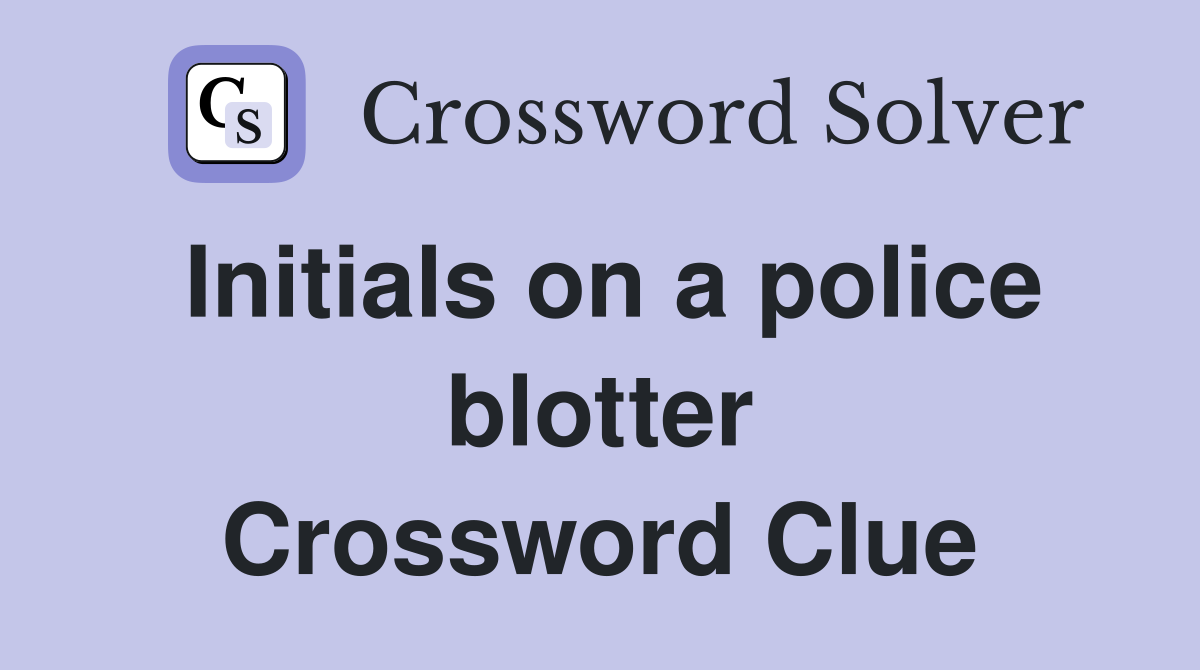 Initials on a police blotter Crossword Clue