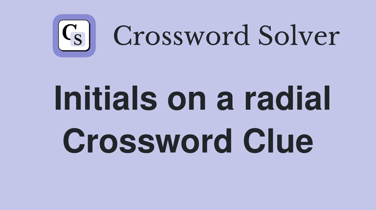 Initials on a radial Crossword Clue