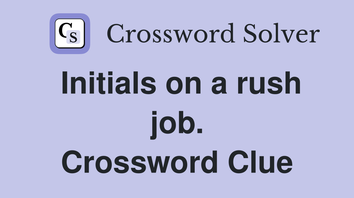 Initials on a rush job. Crossword Clue