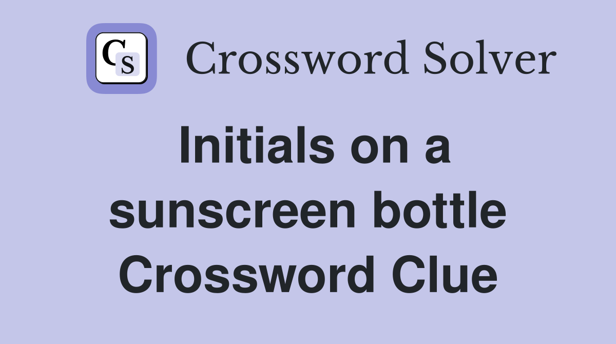 Initials on a sunscreen bottle Crossword Clue