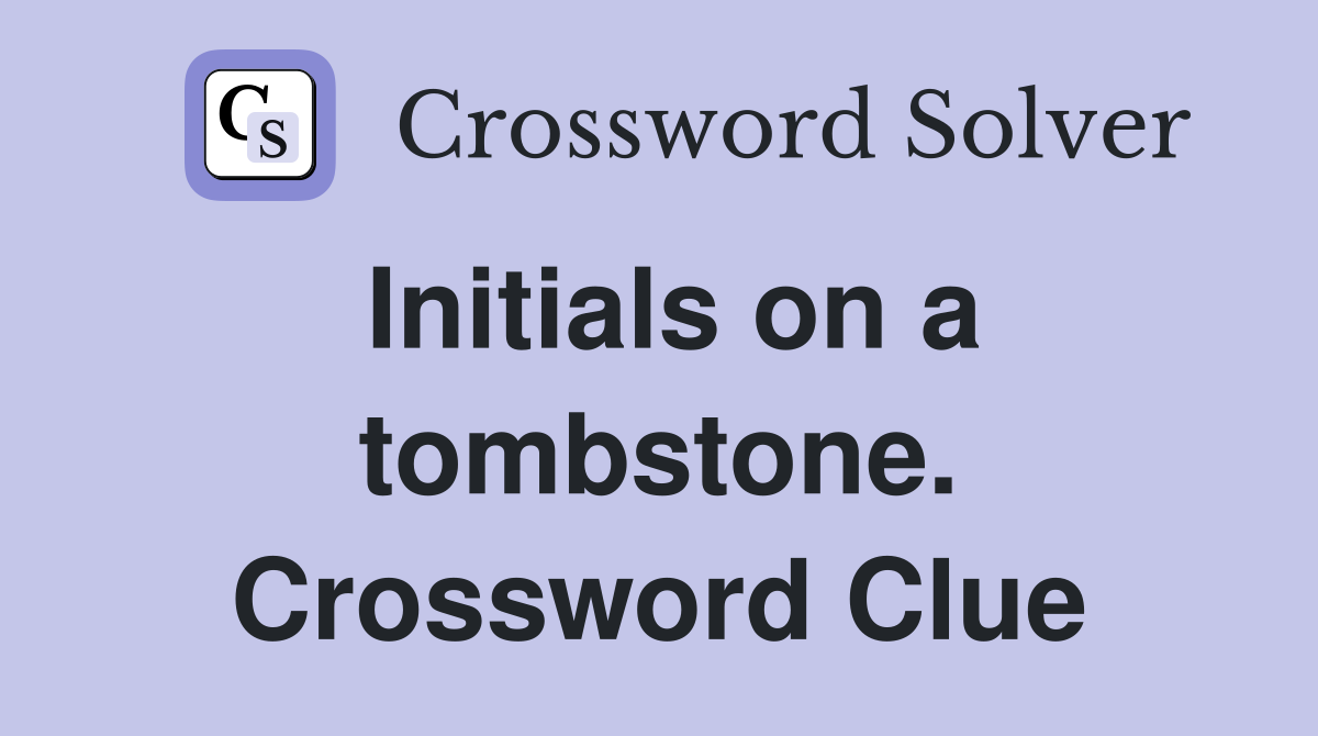 Initials on a tombstone. Crossword Clue