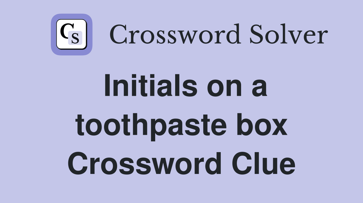 Initials on a toothpaste box Crossword Clue