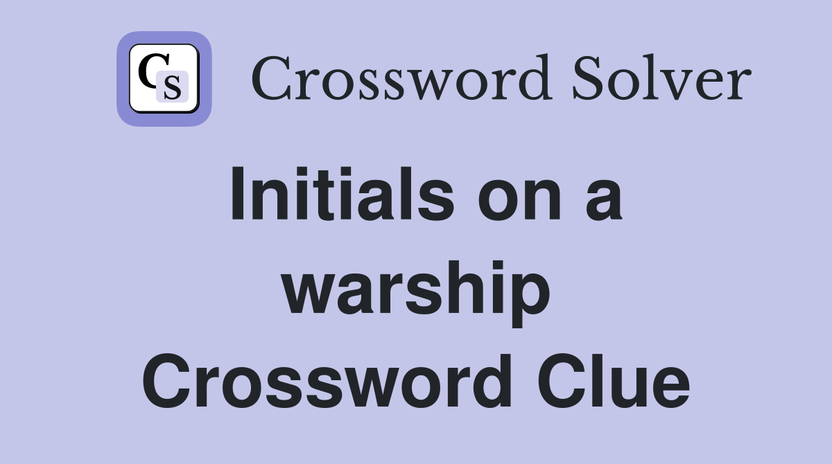 Initials on a warship Crossword Clue
