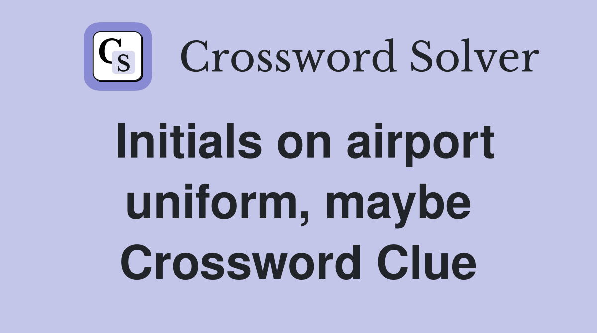 Initials on airport uniform, maybe Crossword Clue