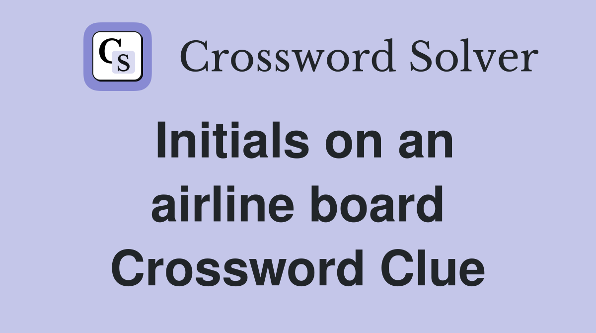 Initials on an airline board Crossword Clue