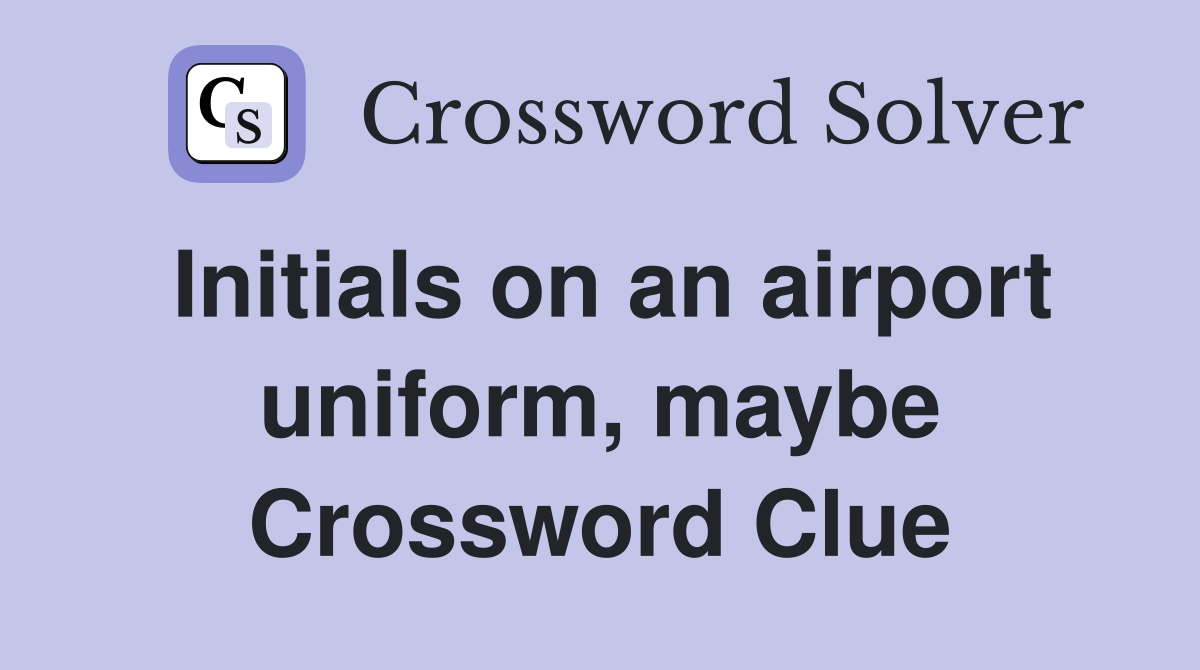 Initials on an airport uniform, maybe Crossword Clue