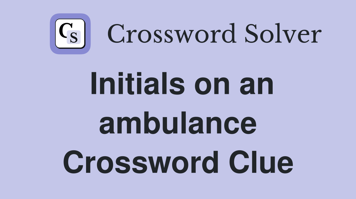 Initials on an ambulance Crossword Clue