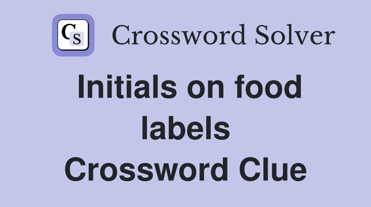 Initials on food labels Crossword Clue