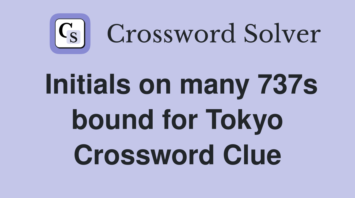 Initials on many 737s bound for Tokyo Crossword Clue