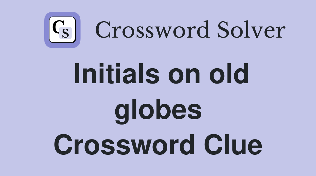 Initials on old globes Crossword Clue