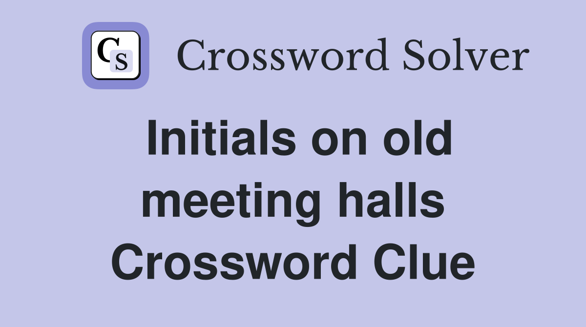 Initials on old meeting halls Crossword Clue