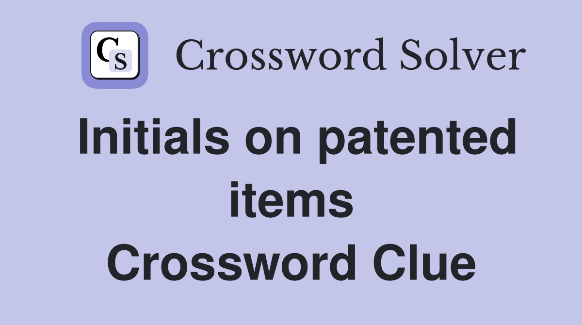 Initials on patented items Crossword Clue