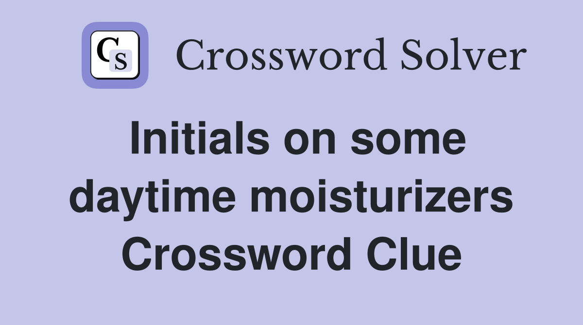 Initials on some daytime moisturizers Crossword Clue