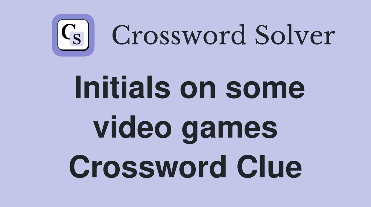 Initials on some video games Crossword Clue