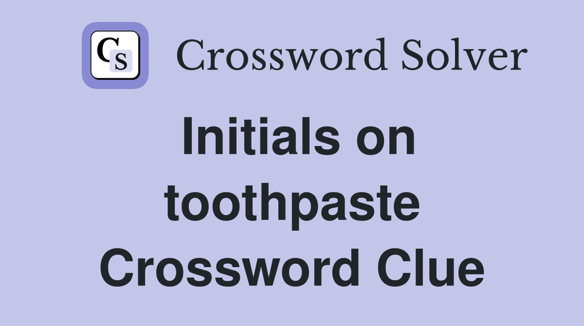 Initials on toothpaste Crossword Clue