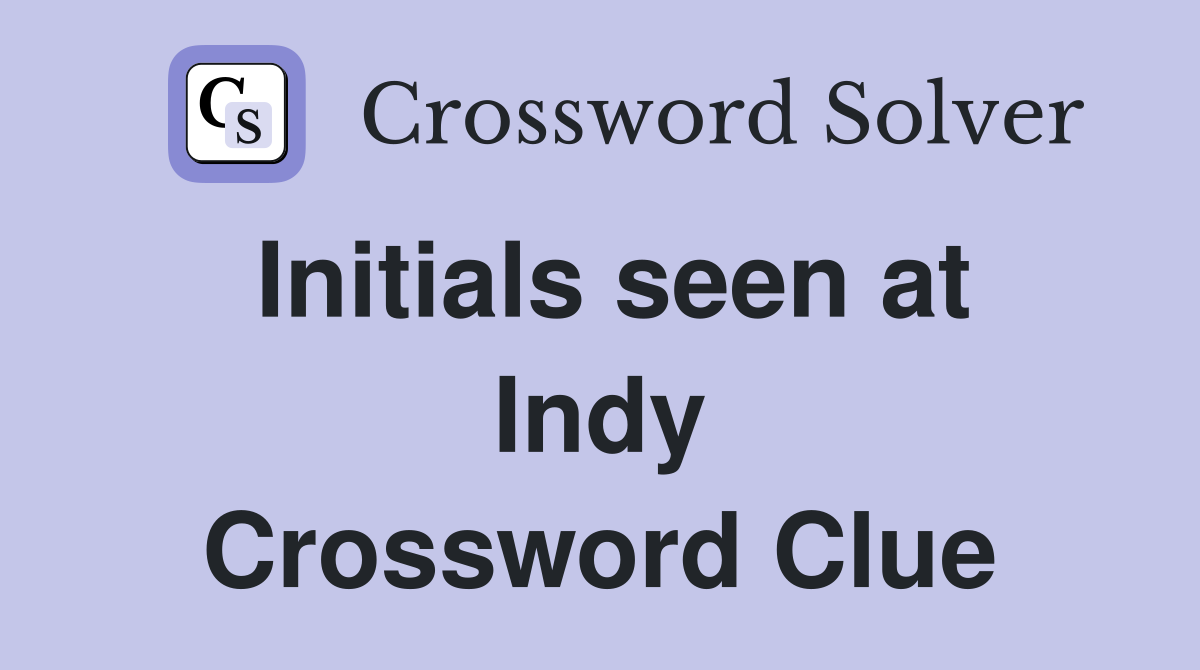 Initials seen at Indy Crossword Clue