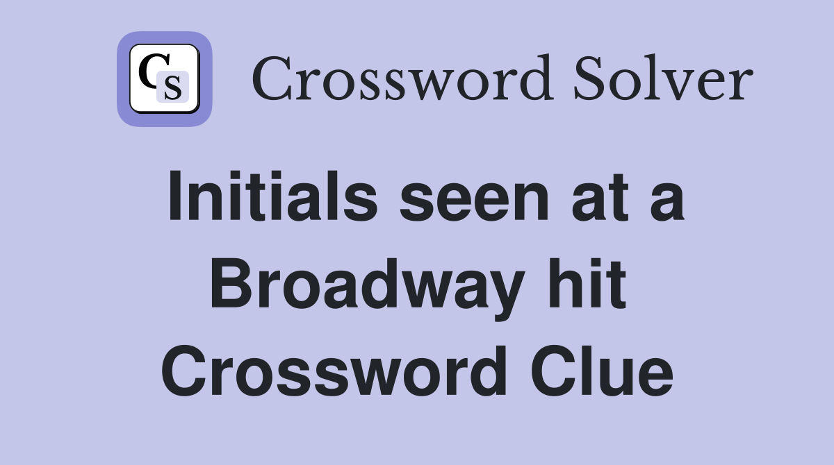 Initials seen at a Broadway hit Crossword Clue