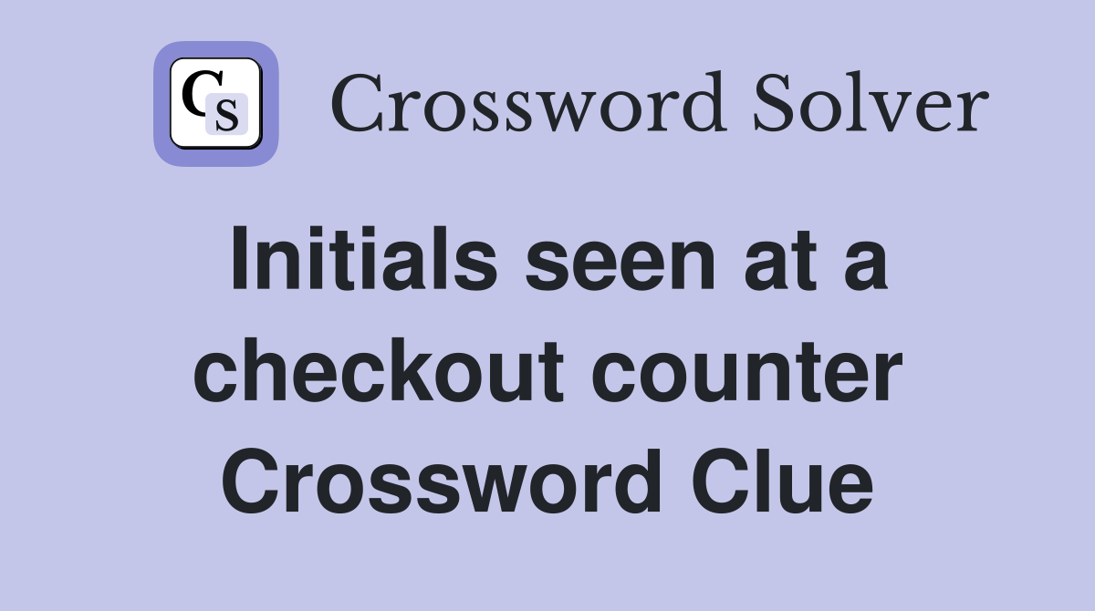 Initials seen at a checkout counter Crossword Clue