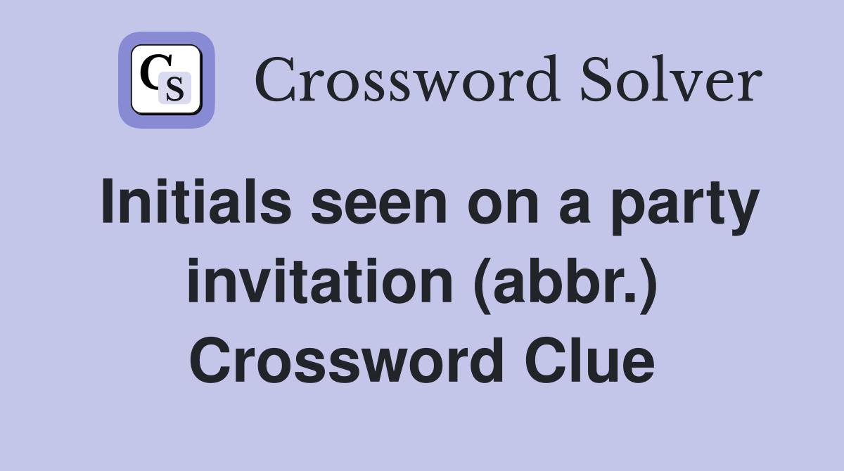 Initials seen on a party invitation (abbr.) Crossword Clue