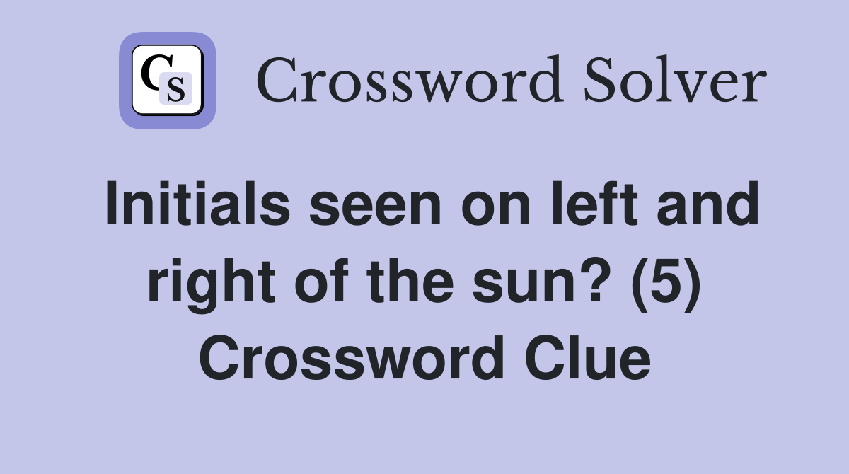 Initials seen on left and right of the sun? (5) Crossword Clue