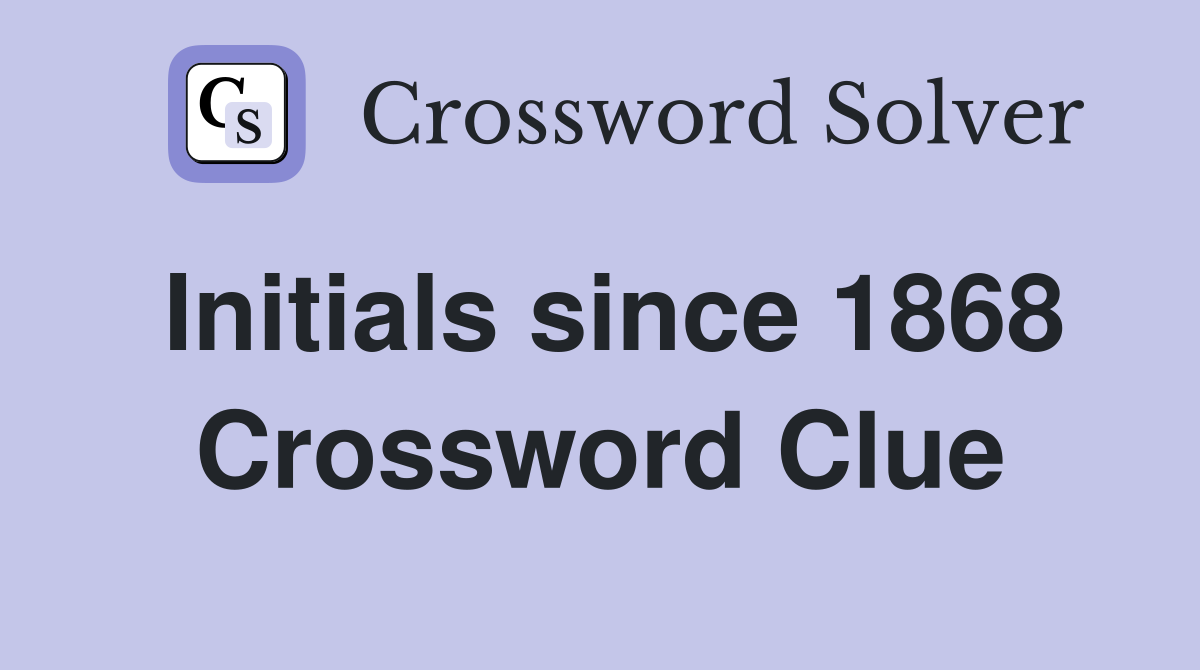 Initials since 1868 Crossword Clue